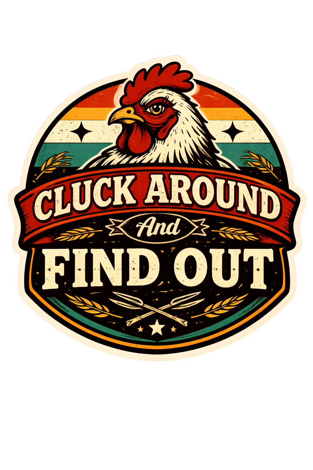 Cluck Around & Find Out Chicken Sticker – Funny Sassy Hen Decal (3”)