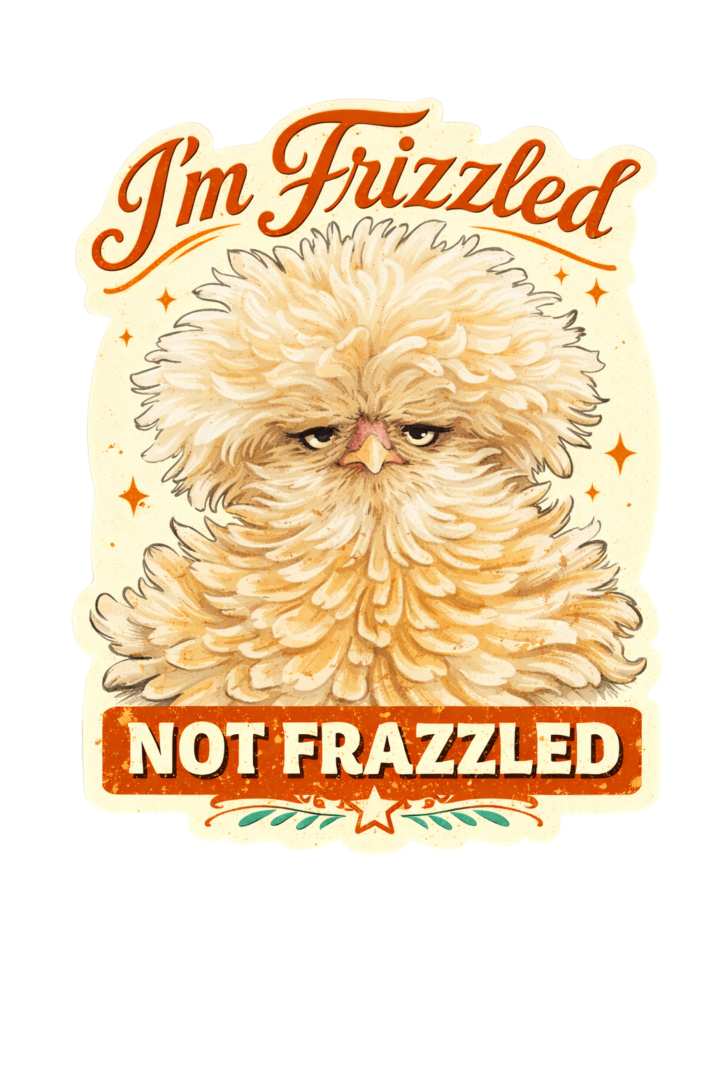 I’m Frizzled Not Frazzled Chicken Sticker – Funny Hen Decal (3”)